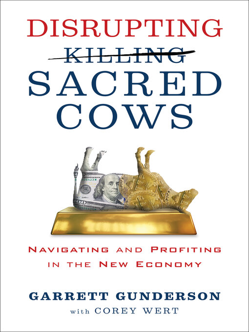 Title details for Disrupting Sacred Cows by Garrett B. Gunderson - Available